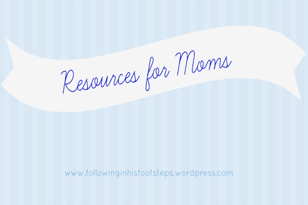 7 Helpful Resources for Moms & Hearts for Home Blog Hop 41 www.followinginhisfootsteps.wordpress.com #resourcesformoms #encouragement